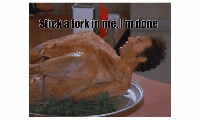 GIF of Kramer's head on a turkey with the text "Stick a fork in me, I'm done"